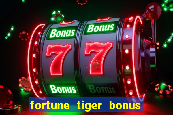fortune tiger bonus sem deposito